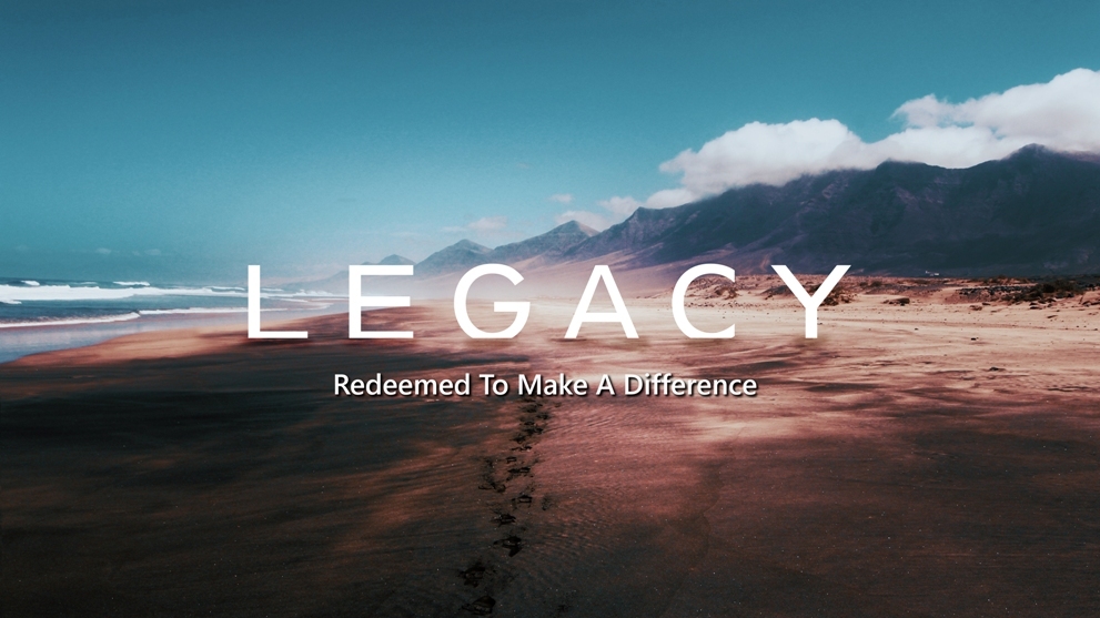 Legacy - Redeemed To Make A Difference by Pastor Duane Lowe